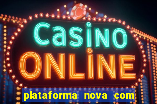 plataforma nova com bonus de cadastro sem deposito